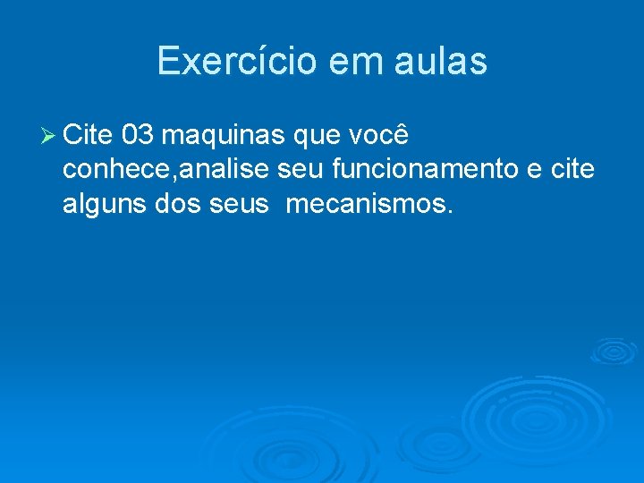Exercício em aulas Ø Cite 03 maquinas que você conhece, analise seu funcionamento e Exercício em aulas Ø Cite 03 maquinas que você conhece, analise seu funcionamento e