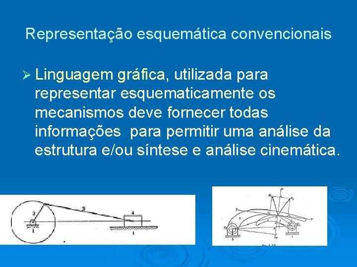 Representação esquemática convencionais Ø Linguagem gráfica, utilizada para representar esquematicamente os mecanismos deve fornecer Representação esquemática convencionais Ø Linguagem gráfica, utilizada para representar esquematicamente os mecanismos deve fornecer
