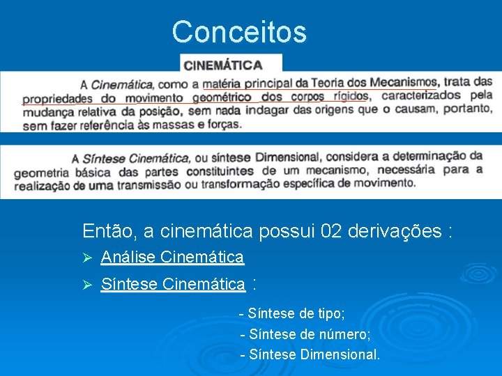 Conceitos Então, a cinemática possui 02 derivações : Ø Análise Cinemática Ø Síntese Cinemática Conceitos Então, a cinemática possui 02 derivações : Ø Análise Cinemática Ø Síntese Cinemática
