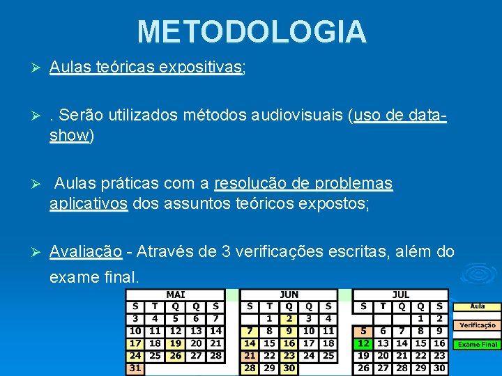 METODOLOGIA Ø Aulas teóricas expositivas; Ø . Serão utilizados métodos audiovisuais (uso de datashow) METODOLOGIA Ø Aulas teóricas expositivas; Ø . Serão utilizados métodos audiovisuais (uso de datashow)