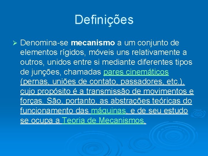 Definições Ø Denomina-se mecanismo a um conjunto de elementos rígidos, móveis uns relativamente a Definições Ø Denomina-se mecanismo a um conjunto de elementos rígidos, móveis uns relativamente a