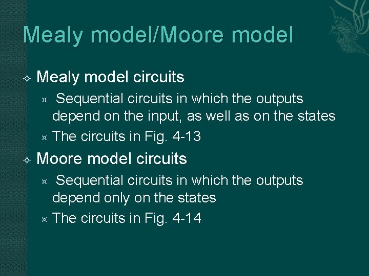 Mealy model/Moore model Mealy model circuits Sequential circuits in which the outputs depend on