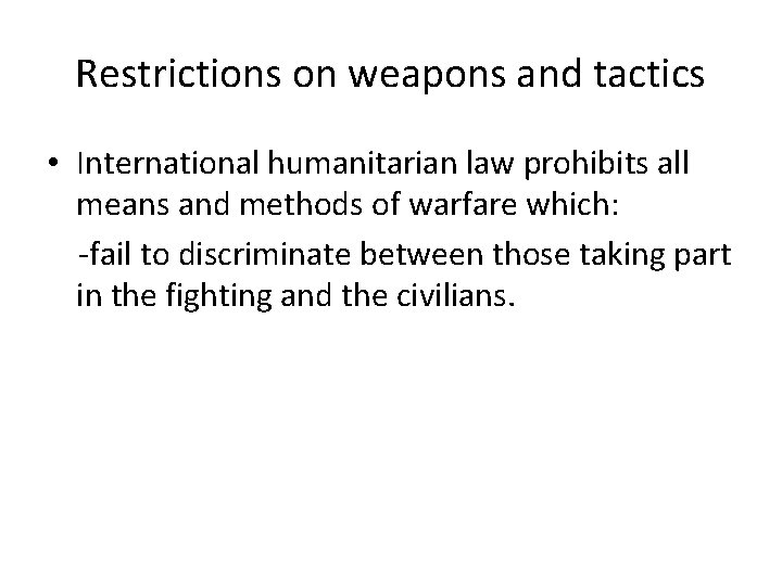 Restrictions on weapons and tactics • International humanitarian law prohibits all means and methods