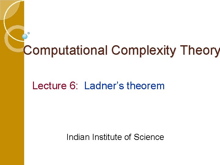 Computational Complexity Theory Lecture 6: Ladner’s theorem Indian Institute of Science 