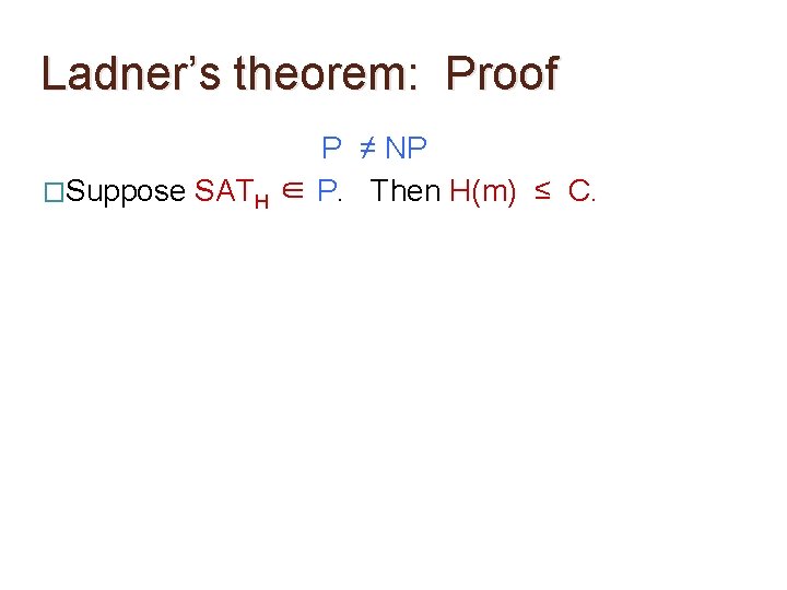 Ladner’s theorem: Proof P ≠ NP �Suppose SATH ∈ P. Then H(m) ≤ C.
