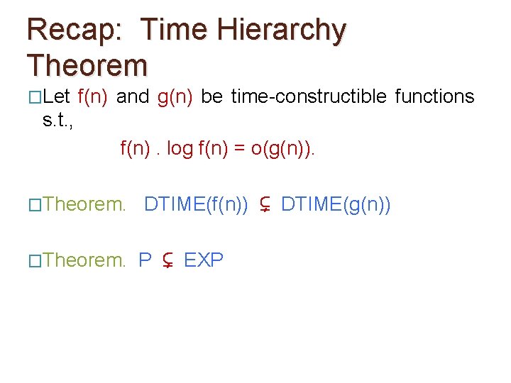 Recap: Time Hierarchy Theorem �Let f(n) and g(n) be time-constructible functions s. t. ,