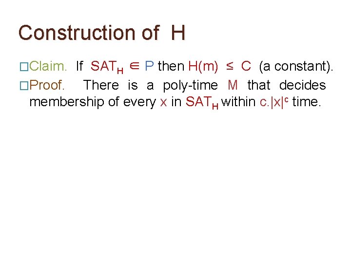 Construction of H �Claim. If SATH ∈ P then H(m) ≤ C (a constant).