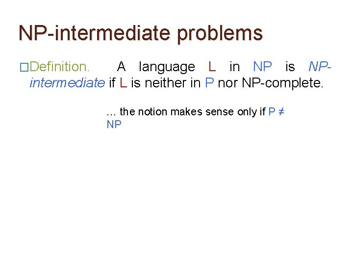 NP-intermediate problems �Definition. A language L in NP is NPintermediate if L is neither