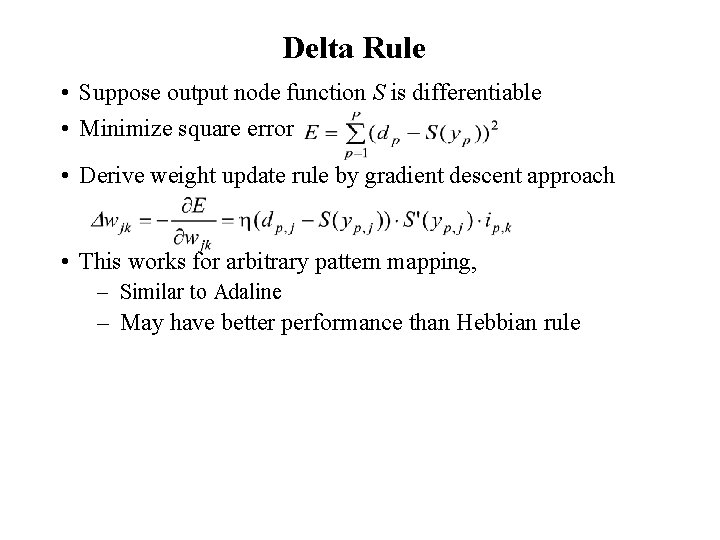 Delta Rule • Suppose output node function S is differentiable • Minimize square error