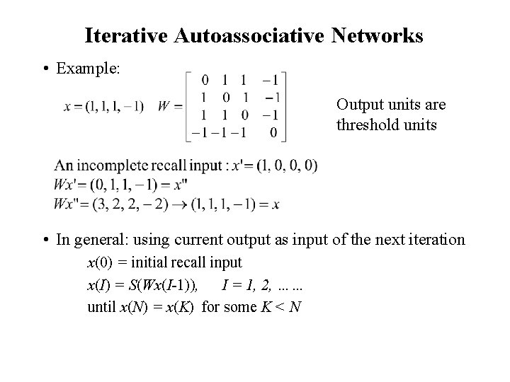 Iterative Autoassociative Networks • Example: Output units are threshold units • In general: using