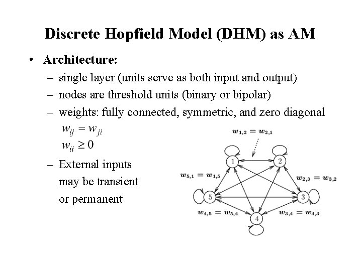 Discrete Hopfield Model (DHM) as AM • Architecture: – single layer (units serve as