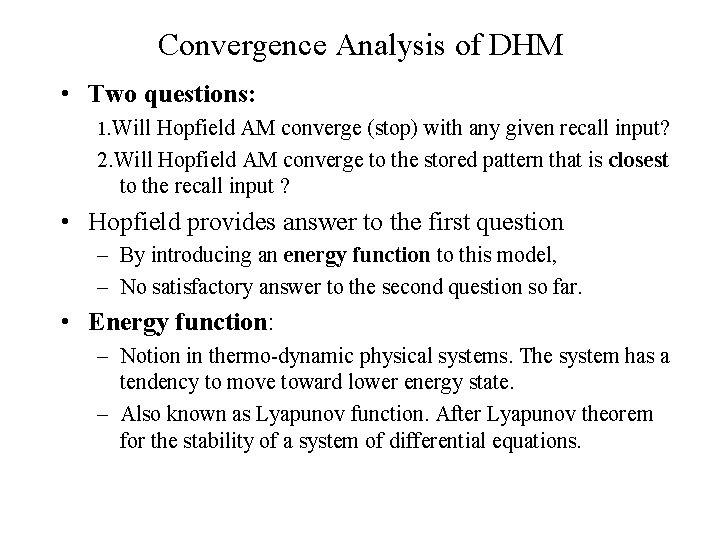 Convergence Analysis of DHM • Two questions: 1. Will Hopfield AM converge (stop) with