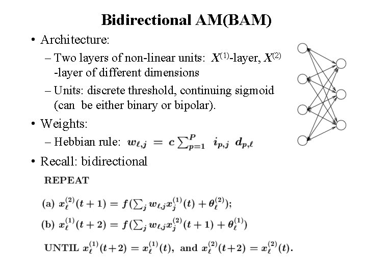 Bidirectional AM(BAM) • Architecture: – Two layers of non-linear units: X(1)-layer, X(2) -layer of