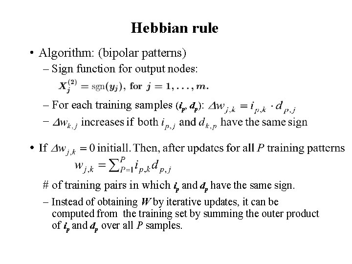 Hebbian rule • Algorithm: (bipolar patterns) – Sign function for output nodes: – For