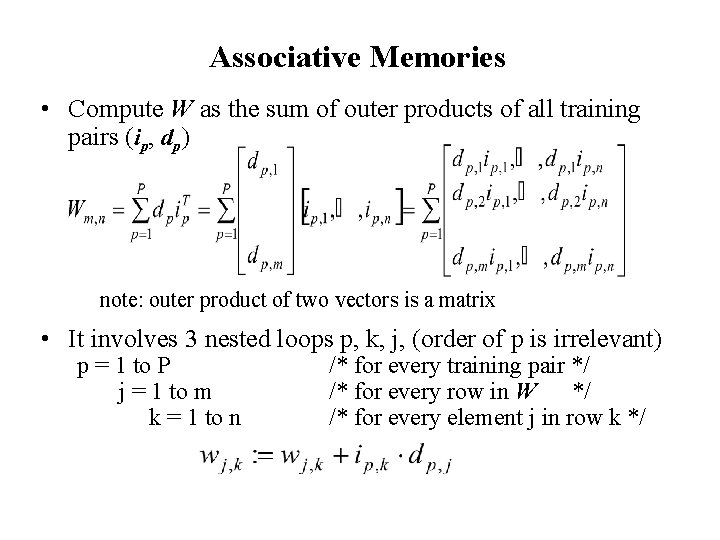 Associative Memories • Compute W as the sum of outer products of all training