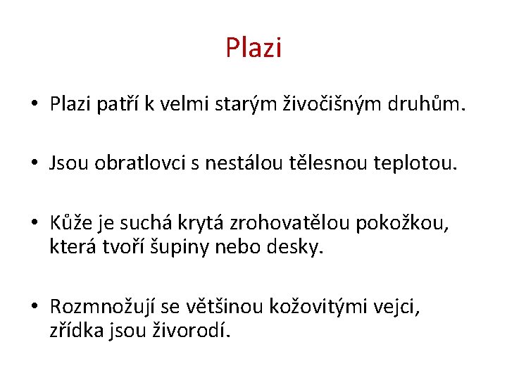 Plazi • Plazi patří k velmi starým živočišným druhům. • Jsou obratlovci s nestálou