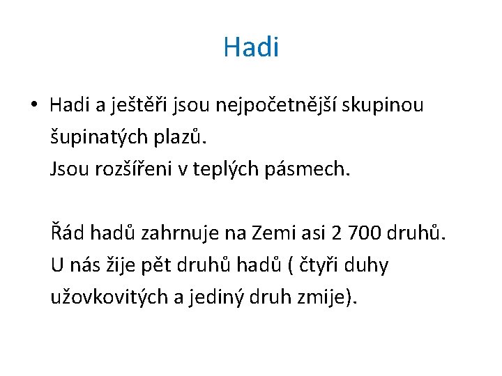 Hadi • Hadi a ještěři jsou nejpočetnější skupinou šupinatých plazů. Jsou rozšířeni v teplých