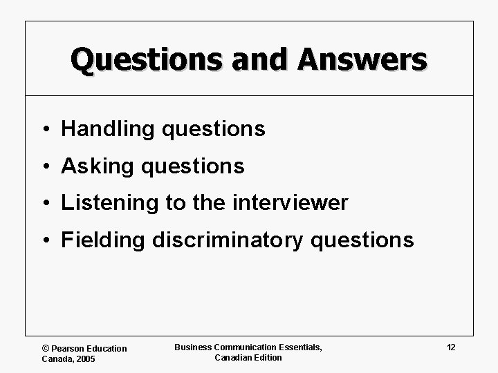 Questions and Answers • Handling questions • Asking questions • Listening to the interviewer