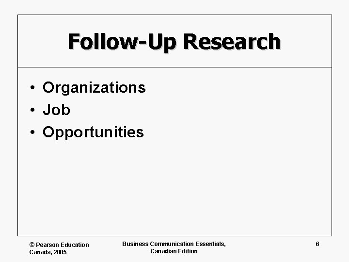 Follow-Up Research • Organizations • Job • Opportunities © Pearson Education Canada, 2005 Business