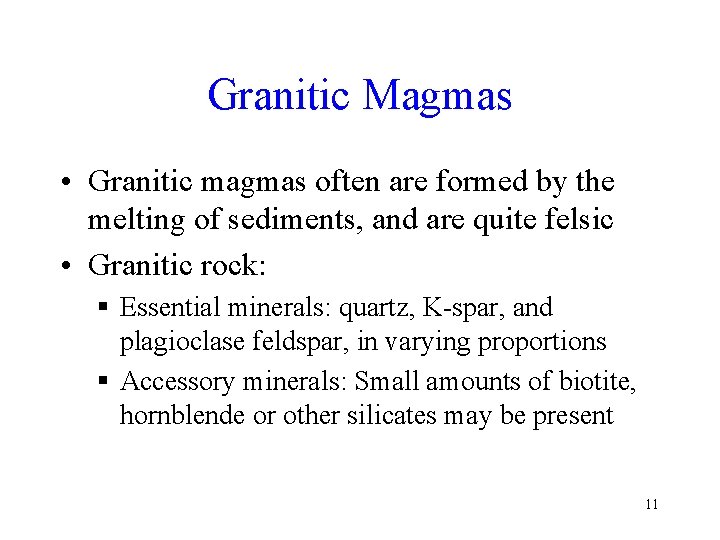 Granitic Magmas • Granitic magmas often are formed by the melting of sediments, and