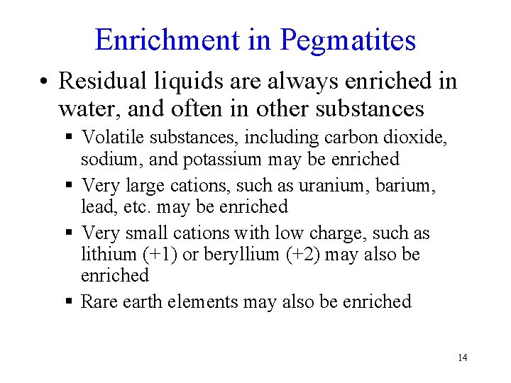 Enrichment in Pegmatites • Residual liquids are always enriched in water, and often in