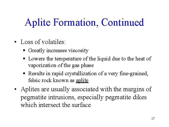 Aplite Formation, Continued • Loss of volatiles: § Greatly increases viscosity § Lowers the