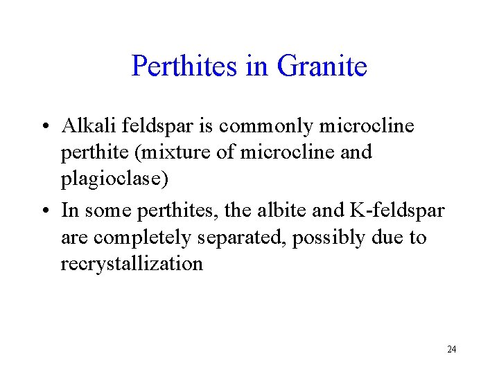 Perthites in Granite • Alkali feldspar is commonly microcline perthite (mixture of microcline and