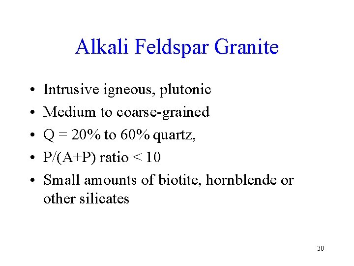 Alkali Feldspar Granite • • • Intrusive igneous, plutonic Medium to coarse-grained Q =