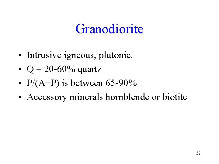 Granodiorite • • Intrusive igneous, plutonic. Q = 20 -60% quartz P/(A+P) is between