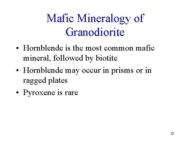 Mafic Mineralogy of Granodiorite • Hornblende is the most common mafic mineral, followed by