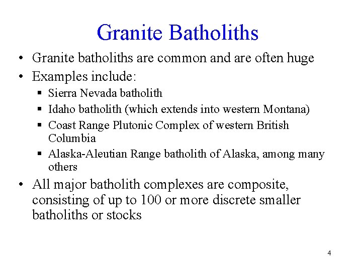 Granite Batholiths • Granite batholiths are common and are often huge • Examples include: