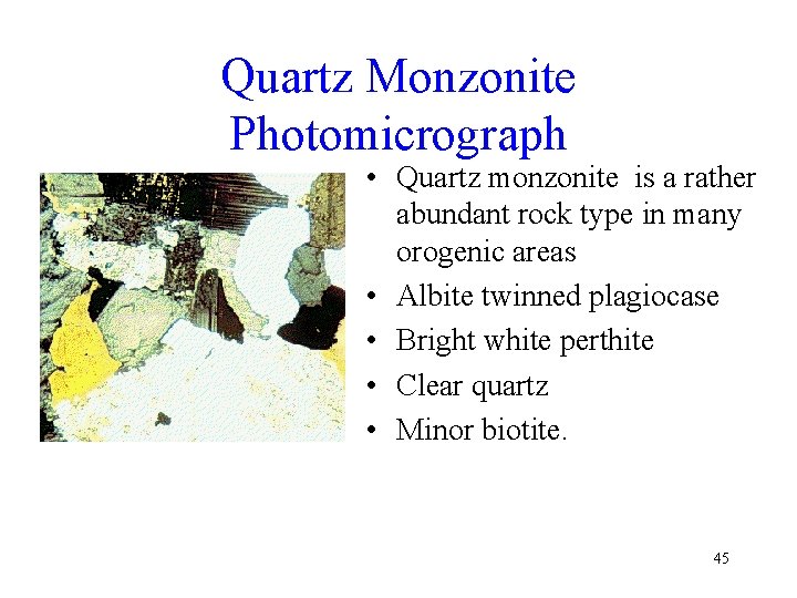 Quartz Monzonite Photomicrograph • Quartz monzonite is a rather abundant rock type in many