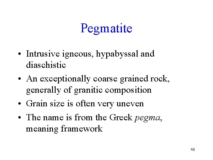 Pegmatite • Intrusive igneous, hypabyssal and diaschistic • An exceptionally coarse grained rock, generally