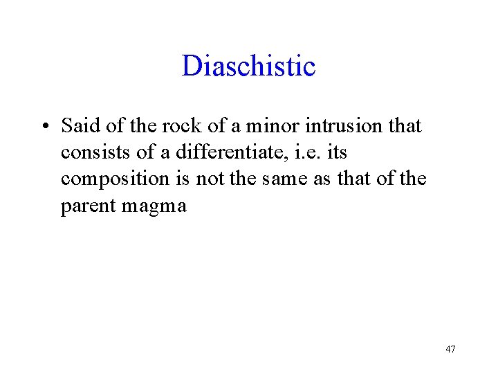 Diaschistic • Said of the rock of a minor intrusion that consists of a