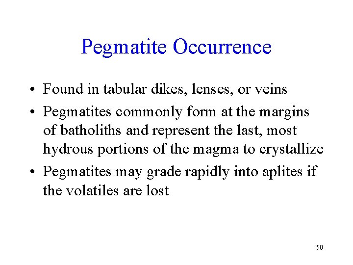 Pegmatite Occurrence • Found in tabular dikes, lenses, or veins • Pegmatites commonly form