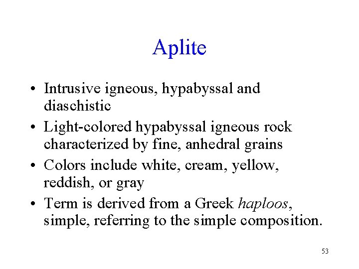 Aplite • Intrusive igneous, hypabyssal and diaschistic • Light-colored hypabyssal igneous rock characterized by