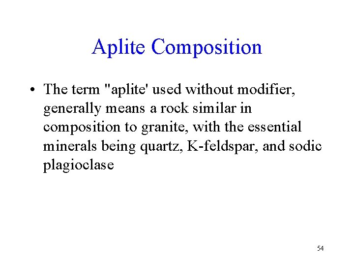 Aplite Composition • The term "aplite' used without modifier, generally means a rock similar