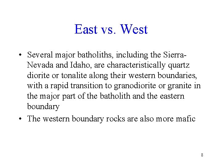 East vs. West • Several major batholiths, including the Sierra. Nevada and Idaho, are