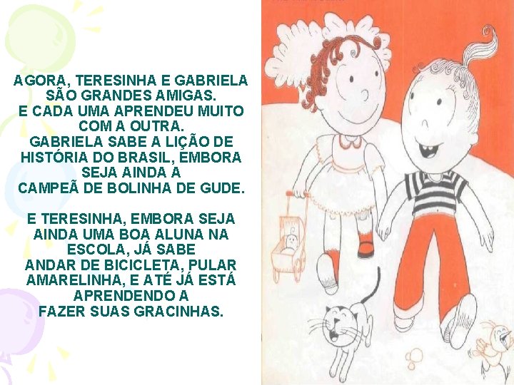 AGORA, TERESINHA E GABRIELA SÃO GRANDES AMIGAS. E CADA UMA APRENDEU MUITO COM A