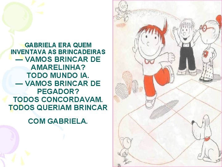 GABRIELA ERA QUEM INVENTAVA AS BRINCADEIRAS — VAMOS BRINCAR DE AMARELINHA? TODO MUNDO IA.