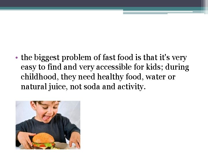  • the biggest problem of fast food is that it's very easy to