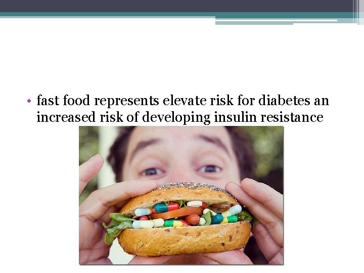  • fast food represents elevate risk for diabetes an increased risk of developing