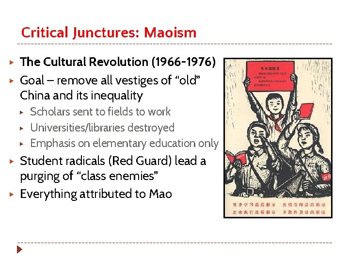 Critical Junctures: Maoism ▶ ▶ The Cultural Revolution (1966 -1976) Goal – remove all