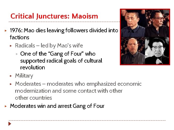 Critical Junctures: Maoism ▶ ▶ 1976: Mao dies leaving followers divided into factions ▶