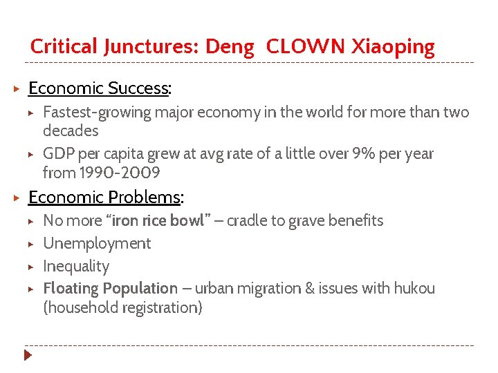 Critical Junctures: Deng CLOWN Xiaoping ▶ Economic Success: ▶ ▶ ▶ Fastest-growing major economy