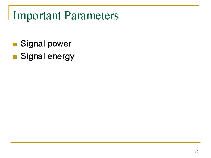 Important Parameters n n Signal power Signal energy 25 