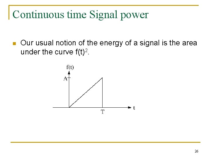 Continuous time Signal power n Our usual notion of the energy of a signal