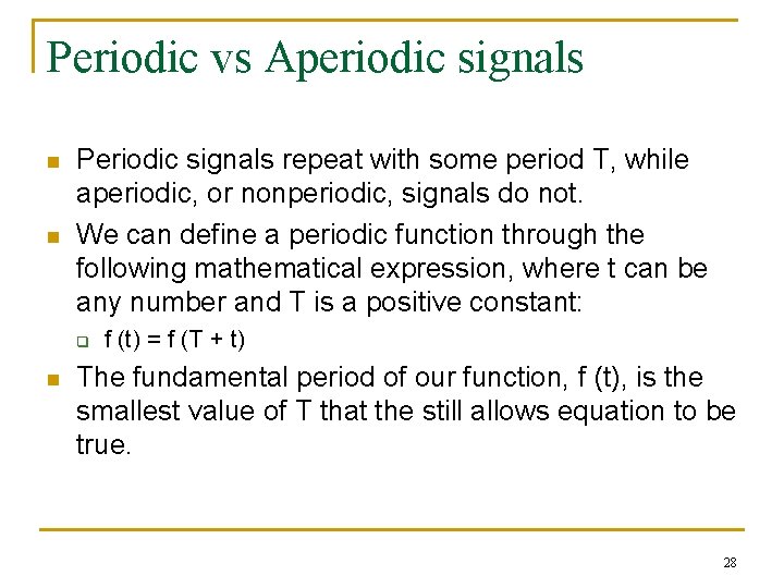 Periodic vs Aperiodic signals n n Periodic signals repeat with some period T, while