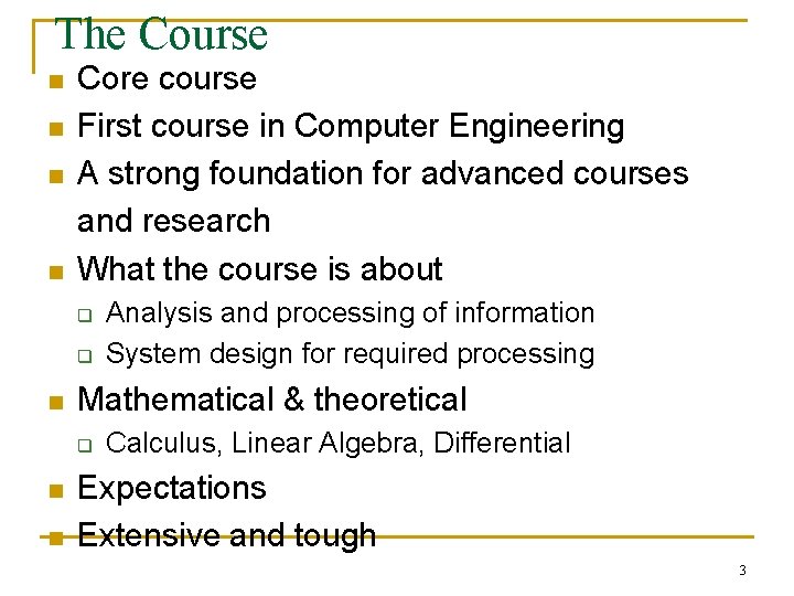 The Course n n Core course First course in Computer Engineering A strong foundation