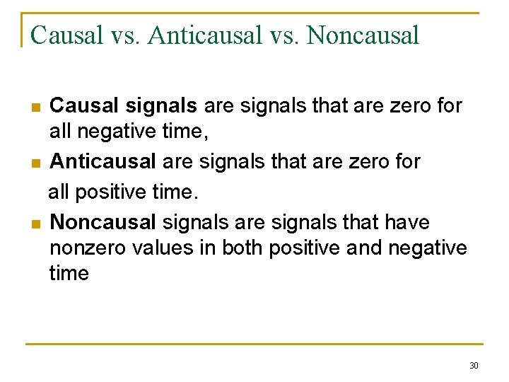 Causal vs. Anticausal vs. Noncausal n n n Causal signals are signals that are